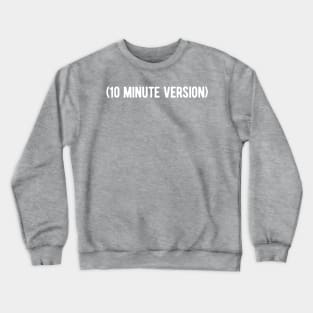 (10 Minute Version) Crewneck Sweatshirt